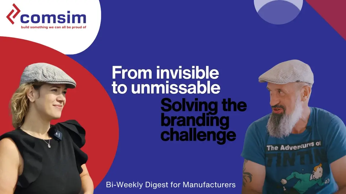 From invisible to unmissable: why great manufacturers stay unseen | comsim