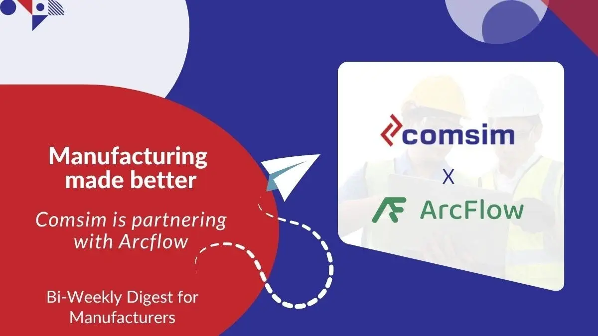 Comsim partners with Arcflow to make manufacturing processes smarter
